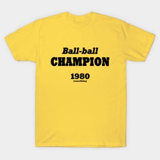 Ball-ball champion 1980 something (black) T-Shirt